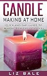 Candle Making: How To Make Candles At Home (#1 Guide to Making Beautiful Candles)