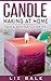 Candle Making: How To Make Candles At Home (#1 Guide to Making Beautiful Candles)