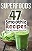 Superfoods: 47 Delicious Sm...