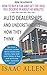 Auto Dealerships and Understanding How They Think: Tips from a business insider about dealership tactics, best and worst times to buy and achieving better customer service.
