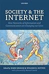 Society and the Internet: How Networks of Information and Communication are Changing Our Lives Society and the Internet: How Networks of Information and Communication are Changing Our Lives