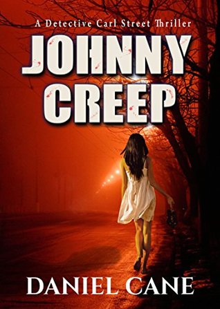 Johnny Creep: Detective Carl Street hunts down a brutal serial killer (Kindle Edition)