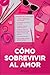 Cómo sobrevivir al amor