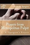 Prayers from Metropolitan Pulpit: C. H. Spurgeon’s Prayers