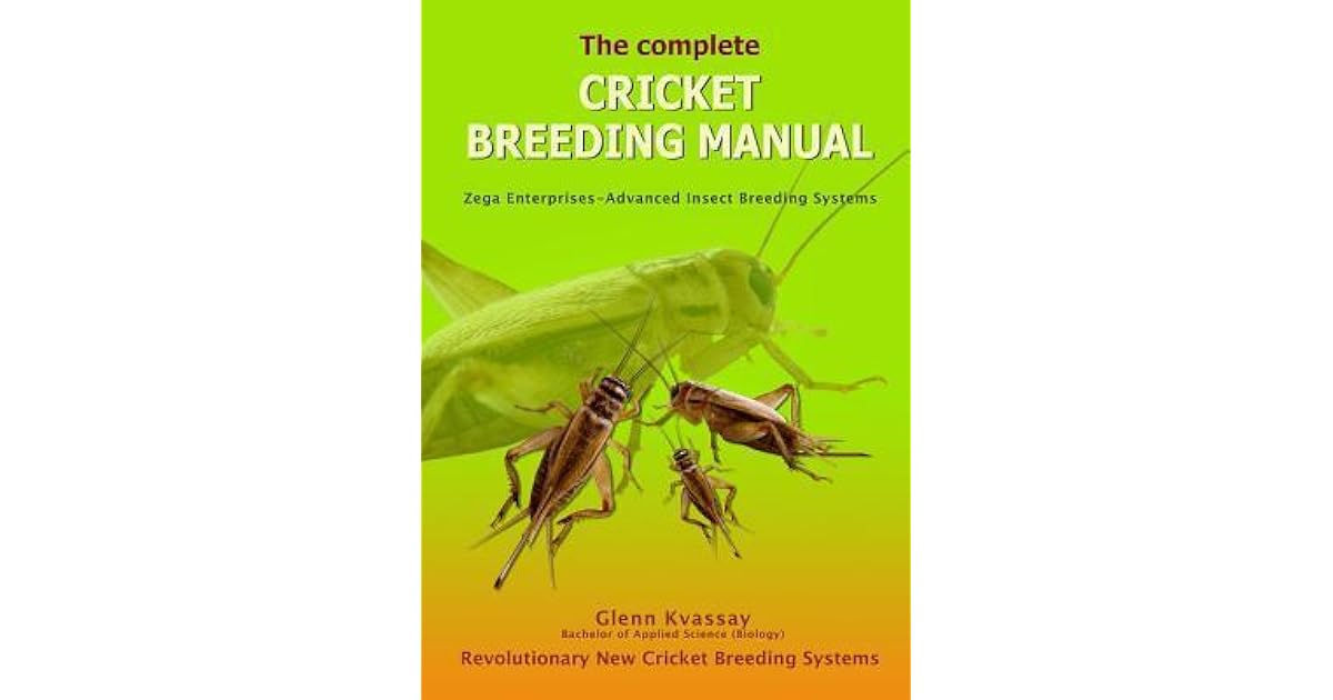 The Complete Cricket Breeding Manual Revolutionary New Cricket