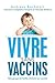 Vivre sans vaccins: Témoign...