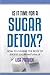 Is It Time For A Sugar Detox? by Lisa Patrick