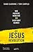 Die Jesus-Revolution: Was passiert, wenn wir ihn beim Wort nehmen