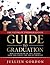 The Ultimate Undergraduate Guide To Graduation by Jullien Gordon