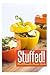 Stuffed! The Ultimate Recipe Guide: Over 30 Delicious & Best Selling Recipes
