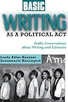 Basic Writing As a Political Act: Public Conversations About Writing and Literacies