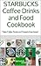 STARBUCKS Coffee Drinks and Food Cookbook: Make Coffee Drinks and Desserts from home!
