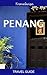 Penang Travel Guide: Malaysia Travel Guide Series