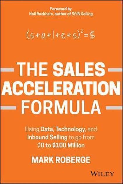 The Sales Acceleration Formula: Using Data, Technology, and Inbound Selling to go from $0 to $100 Million