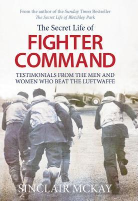 The Secret Life of Fighter Command: The men and women who beat the Luftwaffe