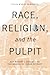 Race, Religion, and the Pulpit: Rev. Robert L. Bradby and the Making of Urban Detroit (Great Lakes Books)