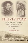 Thieves' Road: The Black Hills Betrayal and Custer's Path to Little Bighorn