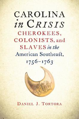 Carolina in Crisis: Cherokees, Colonists, and Slaves in the American Southeast, 1756-1763 (Paperback)