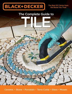 The Complete Guide to Tile: Ceramic, Stone, Porcelain, Terra Cotta, Glass, Mosaic, Resilient (Paperback)