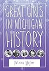 Great Girls in Michigan History by Patricia Majher Great Girls in Michigan History by Patricia Majher