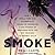 Smoke: How a Small-Town Girl Accidentally Wound Up Smuggling 7,000 Pounds of Marijuana with the Pot Princess of Beverly Hills