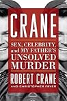 Crane: Sex, Celebrity, and My Father's Unsolved Murder