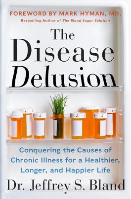 pdf download The Disease Delusion: Conquering the Causes of Chronic Illness for a Healthier, Longer, and Happier Life