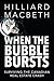 When the Bubble Bursts by Hilliard MacBeth