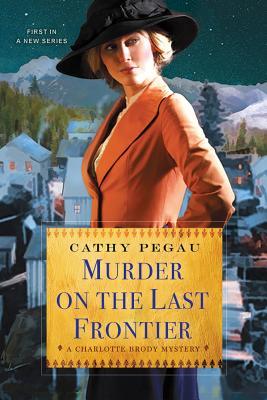 Murder on the Last Frontier (Charlotte Brody Mystery, #1)