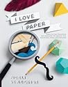I Love Paper by Fideli Sundqvist