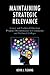 Maintaining Strategic Relevance by Kevin J. Fleming