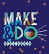 Make & Do: 25 Amazing Projects to Beautify Your Life