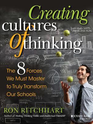 Creating Cultures of Thinking: The 8 Forces We Must Master to Truly Transform Our Schools: The 8 Forces We Must Master to Truly Transform Our Schools