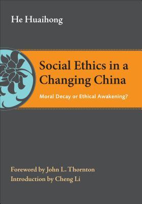 Social Ethics in a Changing China: Moral Decay or Ethical Awakening? (The Thornton Center Chinese Thinkers Series)