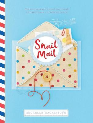 Snail Mail: Rediscovering the Art and Craft of Handmade Correspondence