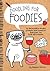 Doodling for Foodies: 50 delectable doodle prompts and creative exercises for food aficionados
