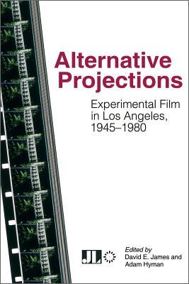 Alternative Projections: Experimental Film in Los Angeles, 1945-1980