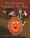 The Runaway Pumpkin Pie Man by Vicky Town