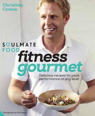 Fitness Gourmet: Delicious recipes for peak performance, at any level. (Soulmate Food)