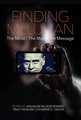 Finding McLuhan: The Mind / The Man / The Message (Hardcover)