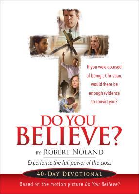 Do You Believe?: Experince the Full Power of the Cross: 40-Day Devotional