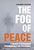 The Fog of Peace: A Memoir ...