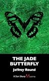 The Jade Butterfly by Jeffrey Round The Jade Butterfly by Jeffrey Round