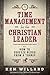 Time Management for the Christian Leader: Or How to Squeeze Blood from a Turnip