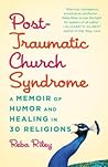 Post-Traumatic Church Syndrome by Reba Riley