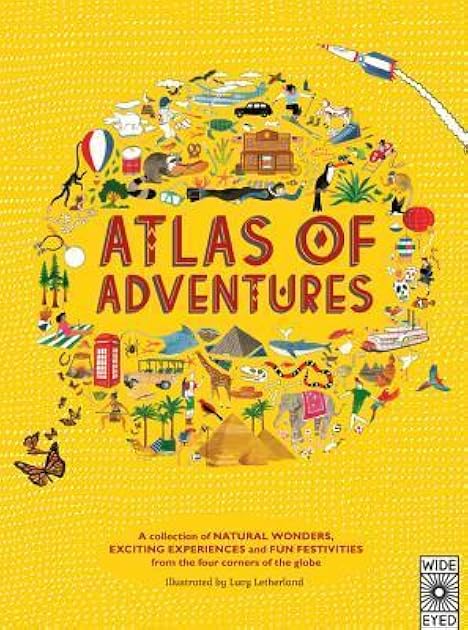 Atlas of Adventures: A Collection of Natural Wonders, Exciting Experiences and Fun Festivities from the Four Corners of the Globe