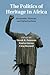 The Politics of Heritage in Africa: Economies, Histories, and Infrastructures (The International African Library, Series Number 48)