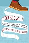 You Blew It!: An Awkward Look at the Many Ways in Which You've Already Ruined Your Life