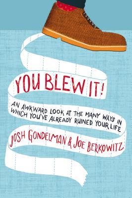 You Blew It!: An Awkward Look at the Many Ways in Which You've Already Ruined Your Life (Paperback)