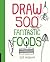 Draw 500 Fantastic Foods